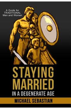 Poza produsului Staying Married in a Degenerate Age - Michael Sebastian