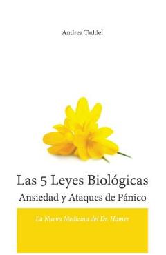 Coperta cărții 'Las 5 Leyes Biologicas Ansiedad Y Ataques de Panico: La Nueva Medicina del Dr. Hamer - Andrea Taddei'