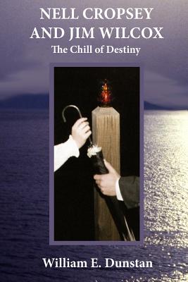 Nell Cropsey and Jim Wilcox: The Chill of Destiny - William E. Dunstan