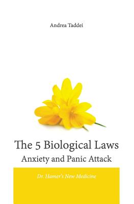The 5 Biological Laws Anxiety and Panic Attacks: Dr. Hamer's New Medicine - Andrea Taddei