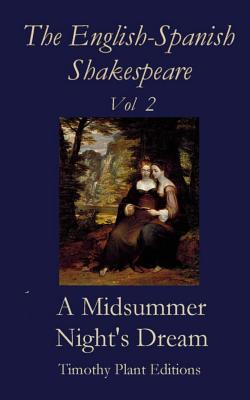 The English-Spanish Shakespeare - Vol II: A Midsummer Night's Dream - Timothy Plant