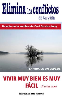 Elimina Los Conflictos De Tu Vida: Basado en la Sombra de Carl Gustav Jung - Cristobal Amo