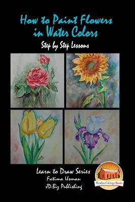 How to Paint Flowers In Water Colors Step by Step Lessons - John Davidson