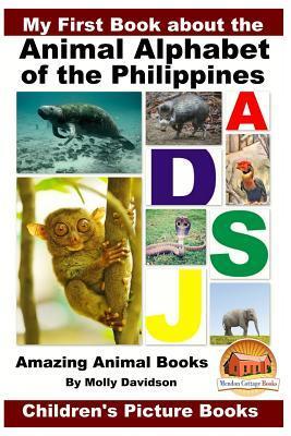 My First Book about the Animal Alphabet of the Philippines - Amazing Animal Books - Children's Picture Books - John Davidson