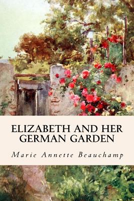 Elizabeth and Her German Garden - Marie Annette Beauchamp