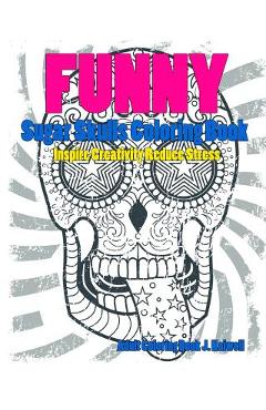 Poza produsului Skulls: Sugar Skull Funny Coloring Book Inspire Creativity Reduce Stress: Flower Art Activity Relax, Creative Coloring Animals - Dead Sugar Skull Coloring Book