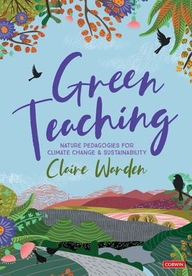 Green Teaching: Nature Pedagogies for Climate Change & Sustainability - Claire Warden