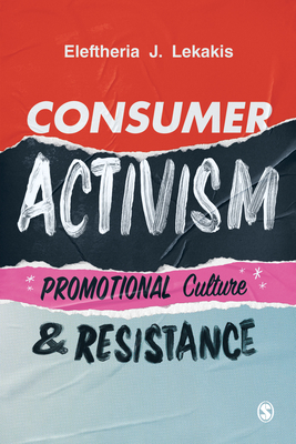 Consumer Activism: Promotional Culture and Resistance - Eleftheria J. Lekakis