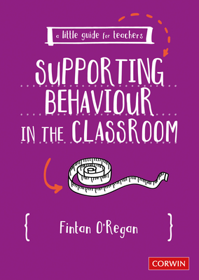 A Little Guide for Teachers: Supporting Behaviour in the Classroom - Fintan O′regan