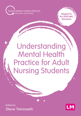 Understanding Mental Health Practice for Adult Nursing Students - Steve Trenoweth