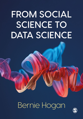 From Social Science to Data Science: Key Data Collection and Analysis Skills in Python - Bernie Hogan