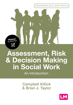 Assessment, Risk and Decision Making in Social Work: An Introduction - Campbell Killick