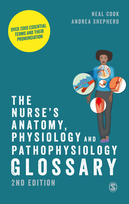 The Nurse′s Anatomy, Physiology and Pathophysiology Glossary: Over 2000 Essential Terms and Their Pronunciation - Neal Cook