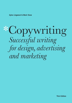Copywriting Third Edition: Successful Writing for Design, Advertising and Marketing - Mark Shaw