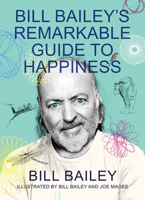Bill Bailey's Remarkable Guide to Happiness - Bill Bailey