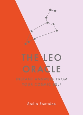 The Leo Oracle: Instant Answers from Your Cosmic Self - Stella Fontaine
