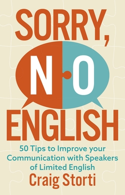Sorry No English: 50 Tips to Improve Your Communication with Speakers of Limited English - Craig Storti