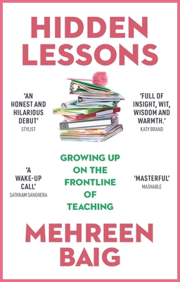 Hidden Lessons: Growing Up on the Frontline of Teaching - Mehreen Baig