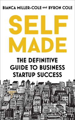 Self Made: The Definitive Guide to Business Start-Up Success - Bianca Miller-cole