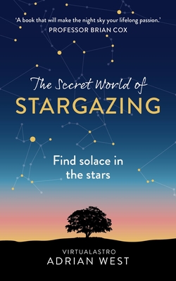 The Secret World of Stargazing: Find Solace in the Stars - Adrian West
