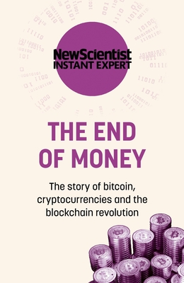 The End of Money: The Story of Bitcoin, Cryptocurrencies and the Blockchain Revolution - New Scientist