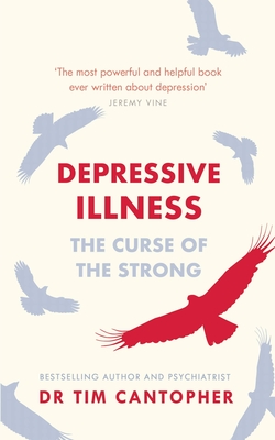 Depressive Illness: The Curse of the Strong - Tim Cantopher