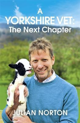 A Yorkshire Vet: The Next Chapter - Julian Norton