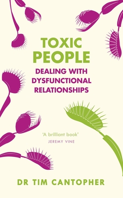 Toxic People: Dealing with Dysfunctional Relationships - Tim Cantopher