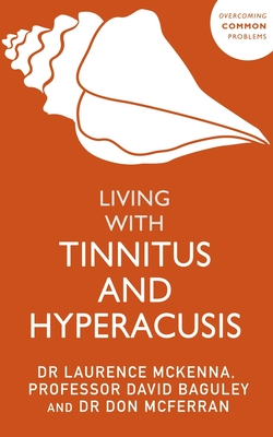 Living with Tinnitus and Hyperacusis - David Baguley