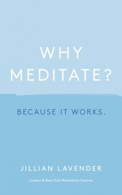 Why Meditate? Because It Works - Jillian Lavender