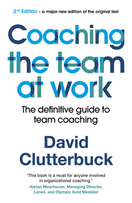 Coaching the Team at Work 2: The Definitive Guide to Team Coaching - David Clutterbuck
