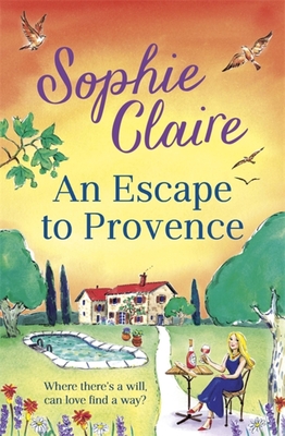 An Escape to Provence: A Gorgeous and Unforgettable New Summer Romance - Sophie Claire