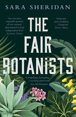 The Fair Botanists: Could One Rare Plant Hold the Key to a Thousand Riches? - Sara Sheridan