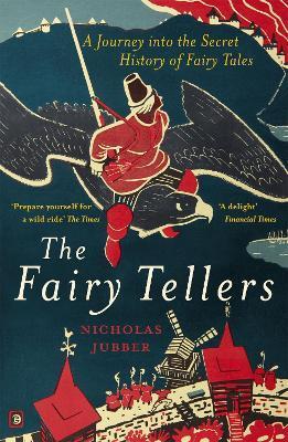 Fairy Tellers: A Journey Into the Secret History of Fairy Tales - Nicholas Jubber