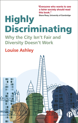 Highly Discriminating: Why the City Isn't Fair and Diversity Doesn't Work - Louise Ashley