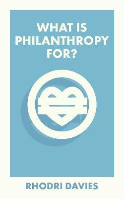 What Is Philanthropy For? - Rhodri Davies