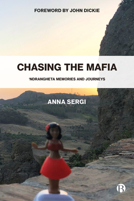 Chasing the Mafia: 'Ndrangheta, Memories and Journeys - Anna Sergi