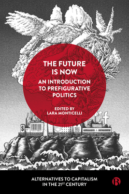 The Future Is Now: An Introduction to Prefigurative Politics - Eleonora Gea Piccardi