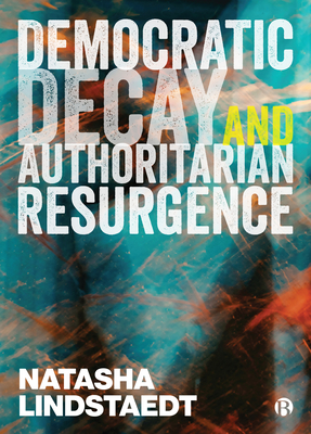 Democratic Decay and Authoritarian Resurgence - Natasha Lindstaedt