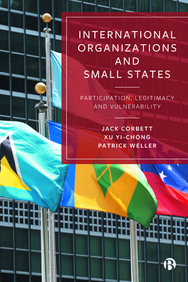 International Organizations and Small States: Participation, Legitimacy and Vulnerability - Jack Corbett