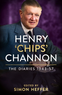 Henry 'Chips' Channon: The Diaries (Volume 3): 1943-57 - Chips Channon