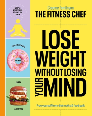 Lose Weight Without Losing Your Mind: Free Yourself from Diet Myths and Food Guilt - Graeme Tomlinson