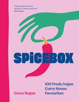 Spicebox: 100 Fresh, Vegan Curry House Favourites - Grace Regan