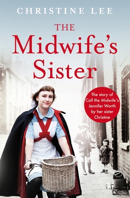 The Midwife's Sister: The Story of Call the Midwife's Jennifer Worth by Her Sister Christine - Christine Lee