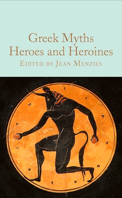 Greek Myths: Heroes and Heroines - Jean Menzies