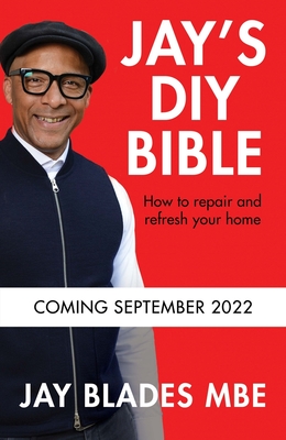 Jay's DIY Bible: How to Repair and Refresh Your Home - Jay Blades