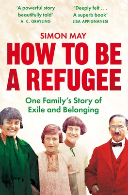 How to Be a Refugee: One Family's Story of Exile and Belonging - Simon May