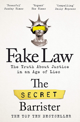 Fake Law: The Truth about Justice in an Age of Lies - Secret Barrister