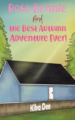 Rose Beanie and the Best Autumn Adventure Ever! - Kika Dee