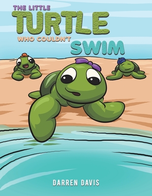 The Little Turtle Who Couldn't Swim - Darren Davis